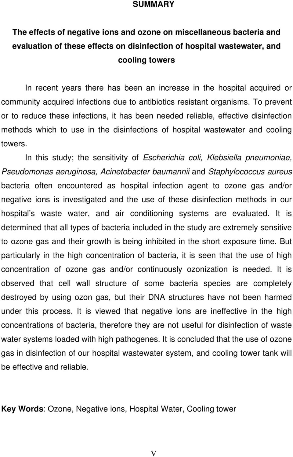 To prevent or to reduce these infections, it has been needed reliable, effective disinfection methods which to use in the disinfections of hospital wastewater and cooling towers.