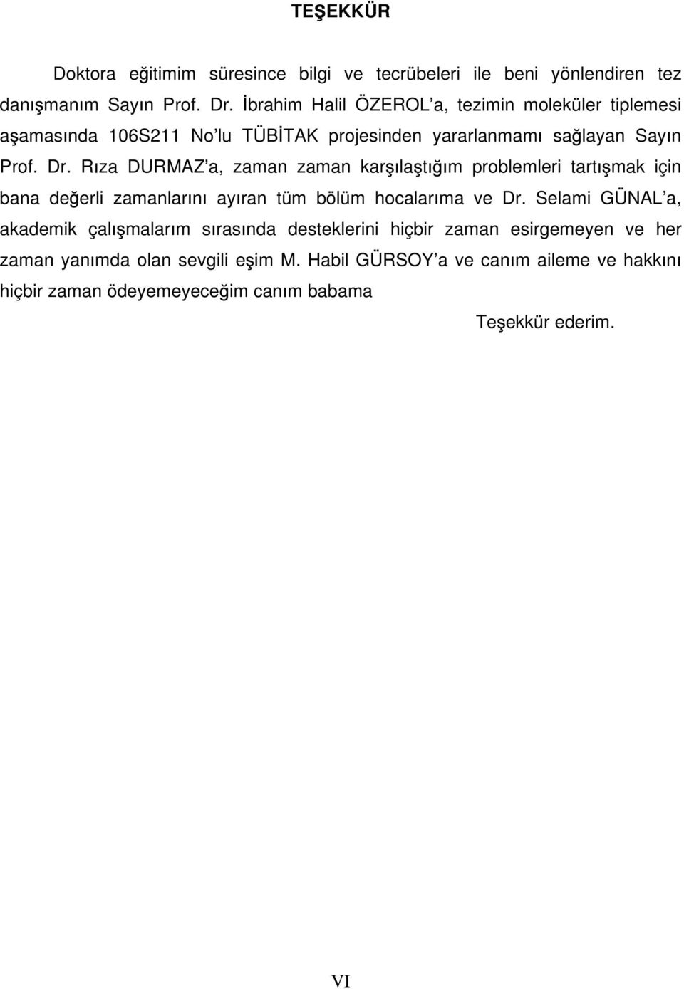 R za DURMAZ a, zaman zaman kar la t m problemleri tart mak için bana de erli zamanlar n ay ran tüm bölüm hocalar ma ve Dr.