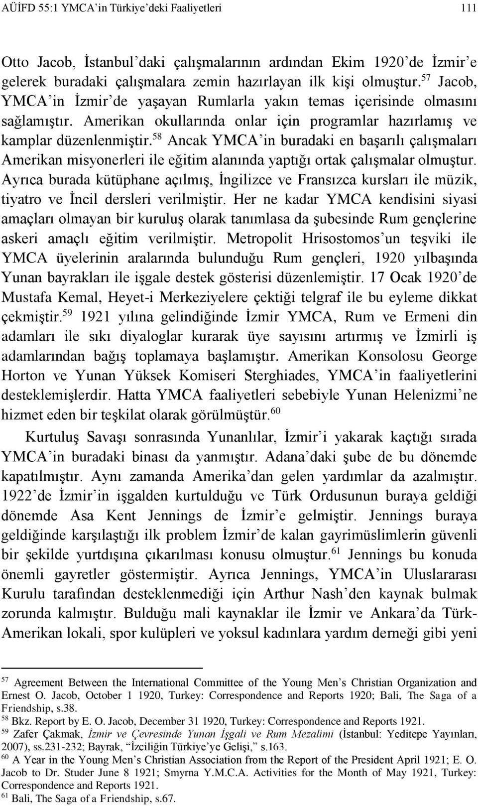 58 Ancak YMCA in buradaki en başarılı çalışmaları Amerikan misyonerleri ile eğitim alanında yaptığı ortak çalışmalar olmuştur.