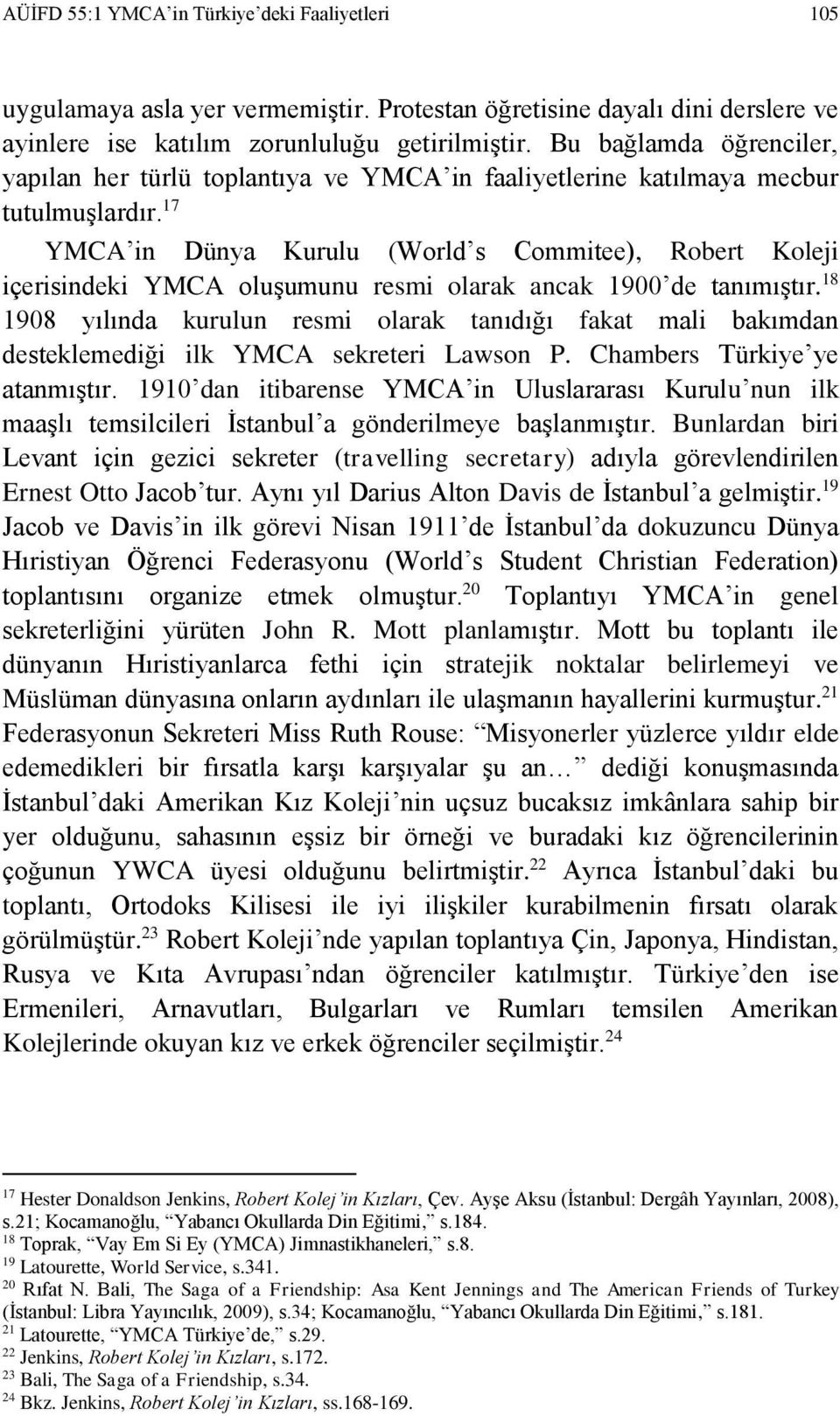 17 YMCA in Dünya Kurulu (World s Commitee), Robert Koleji içerisindeki YMCA oluşumunu resmi olarak ancak 1900 de tanımıştır.