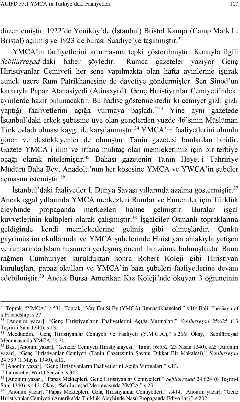 Konuyla ilgili Sebilürreşad daki haber şöyledir: Rumca gazeteler yazıyor Genç Hıristiyanlar Cemiyeti her sene yapılmakta olan hafta ayinlerine iştirak etmek üzere Rum Patrikhanesine de davetiye