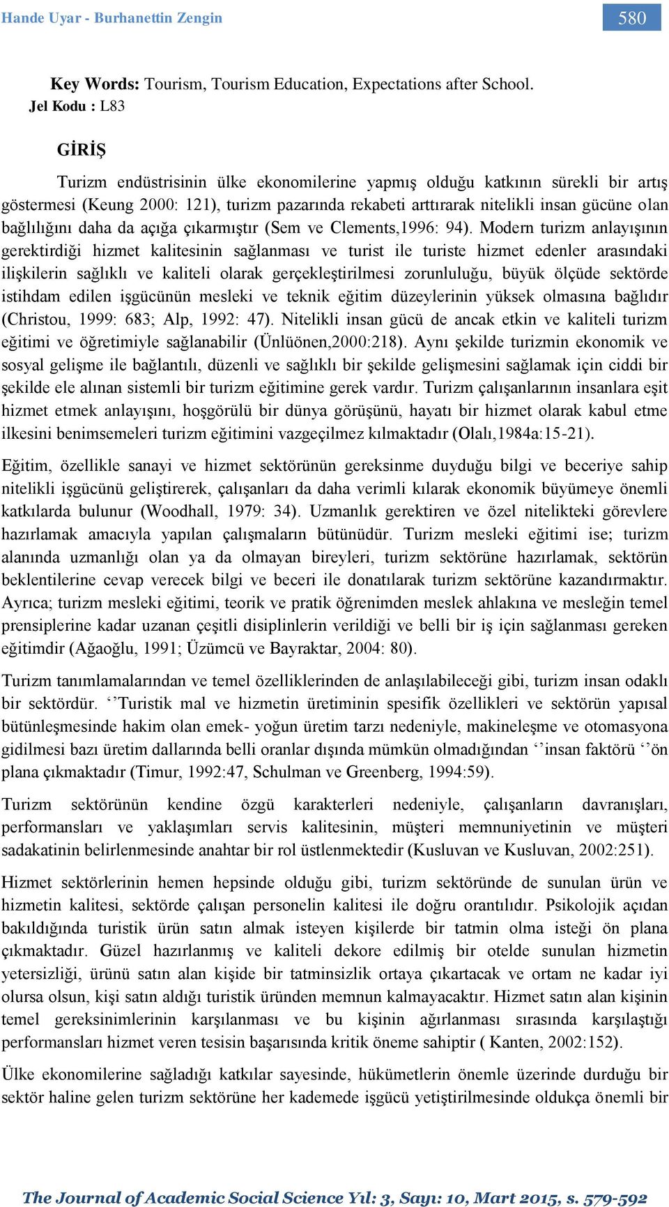 bağlılığını daha da açığa çıkarmıştır (Sem ve Clements,1996: 94).