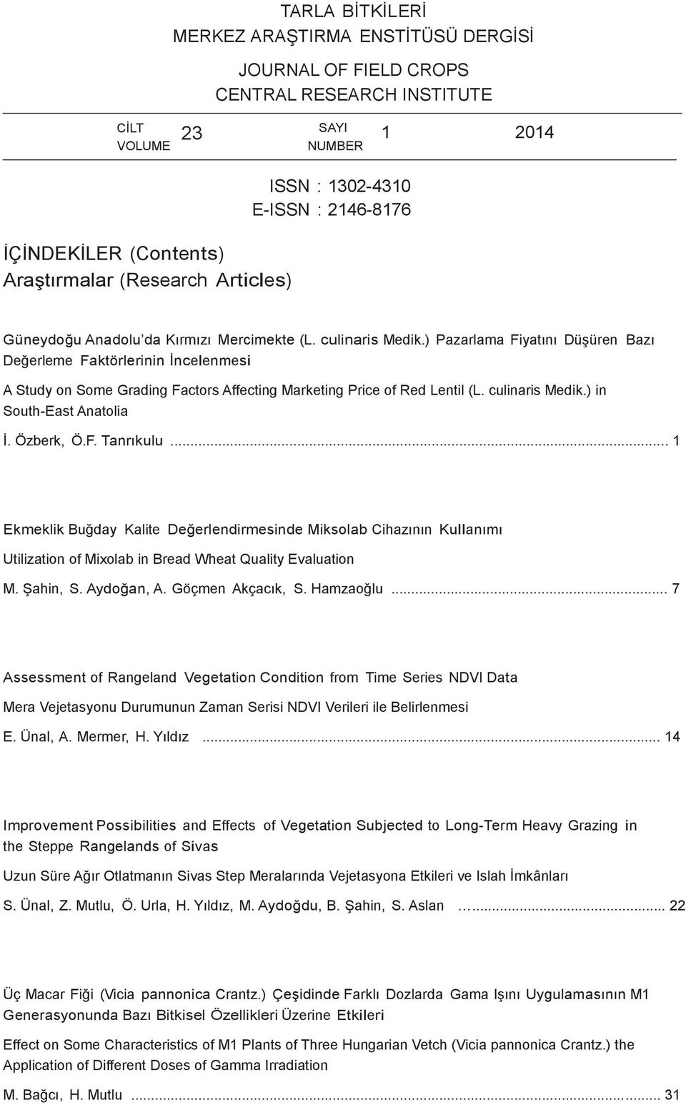 ) Pazarlama Fiyatını Düşüren Bazı Değerleme Faktörlerinin İncelenmesi A Study on Some Grading Factors Affecting Marketing Price of Red Lentil (L. culinaris Medik.) in South-East Anatolia İ. Özberk, Ö.