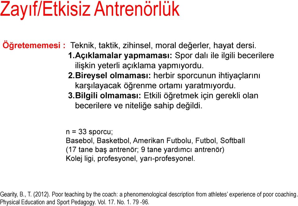 Bireysel olmaması: herbir sporcunun ihtiyaçlarını karşılayacak öğrenme ortamı yaratmıyordu. 3.