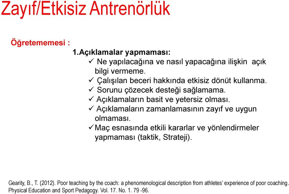 Açıklamaların zamanlamasının zayıf ve uygun olmaması. Maç esnasında etkili kararlar ve yönlendirmeler yapmaması (taktik, Strateji). Gearity, B.