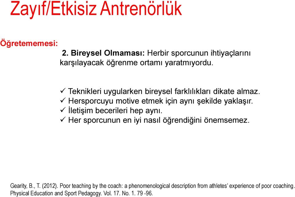 Teknikleri uygularken bireysel farklılıkları dikate almaz. Hersporcuyu motive etmek için aynı şekilde yaklaşır.