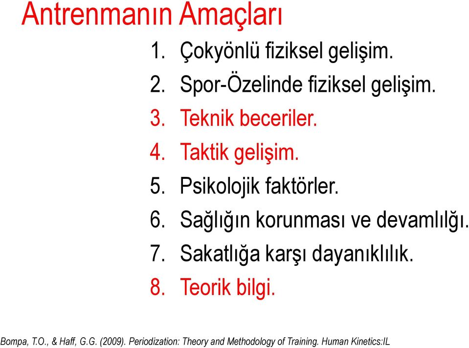 Sağlığın korunması ve devamlılğı. 7. Sakatlığa karşı dayanıklılık. 8. Teorik bilgi.