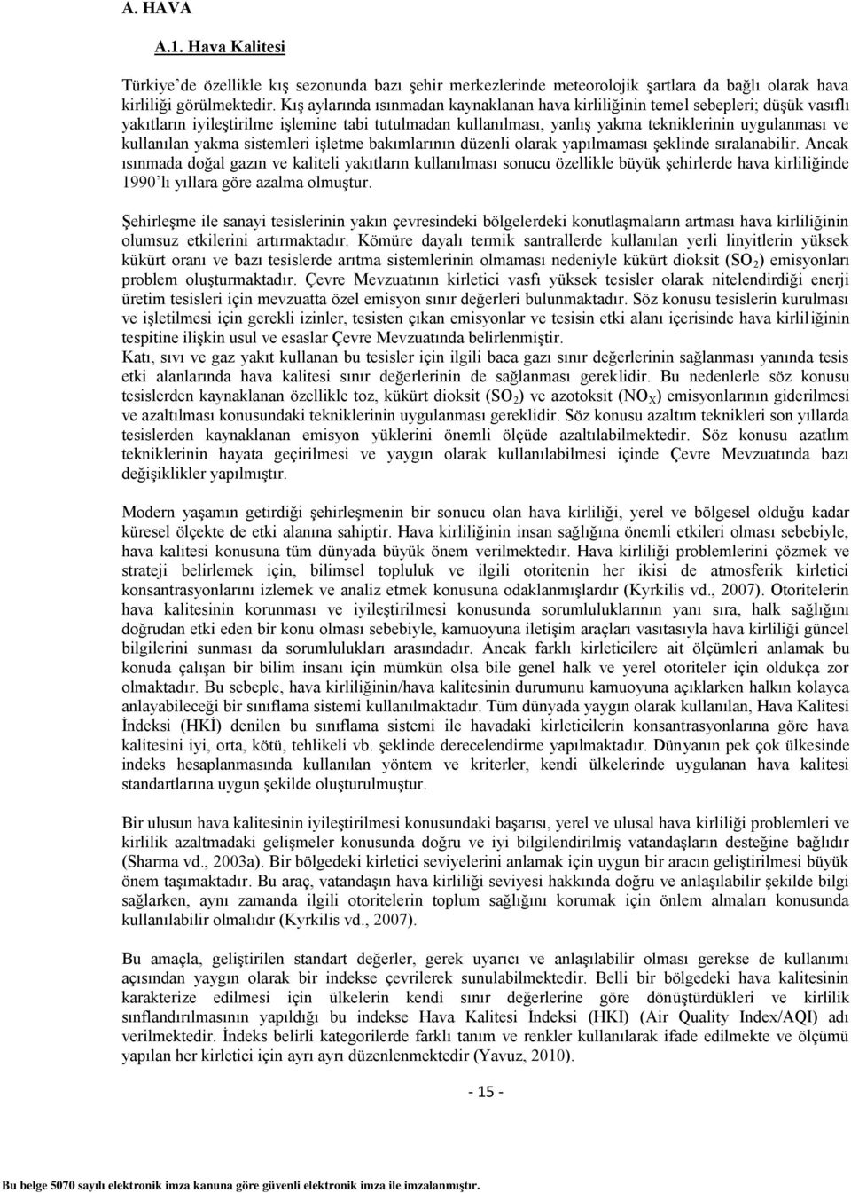 kullanılan yakma sistemleri işletme bakımlarının düzenli olarak yapılmaması şeklinde sıralanabilir.