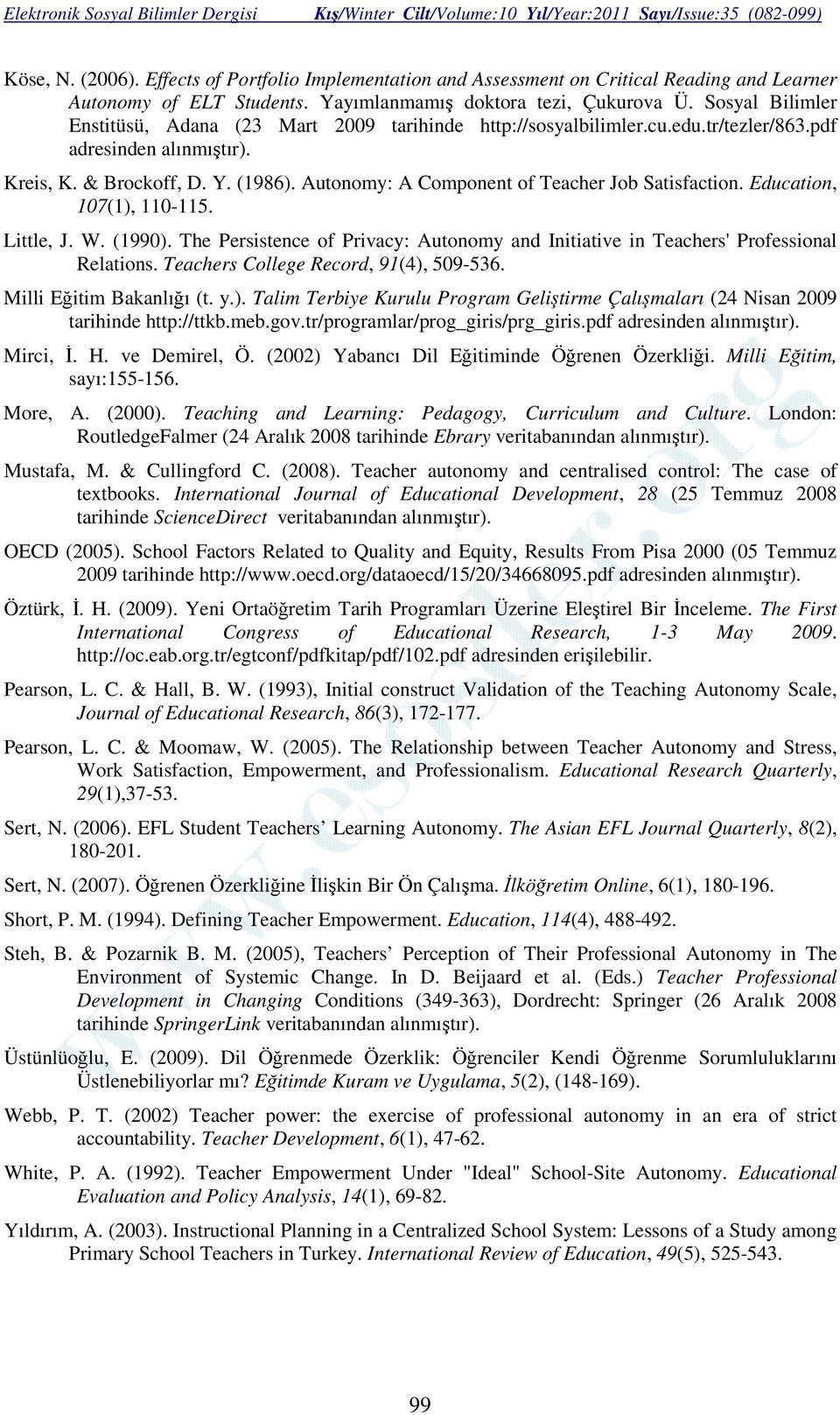 Autonomy: A Component of Teacher Job Satisfaction. Education, 107(1), 110-115. Little, J. W. (1990). The Persistence of Privacy: Autonomy and Initiative in Teachers' Professional Relations.