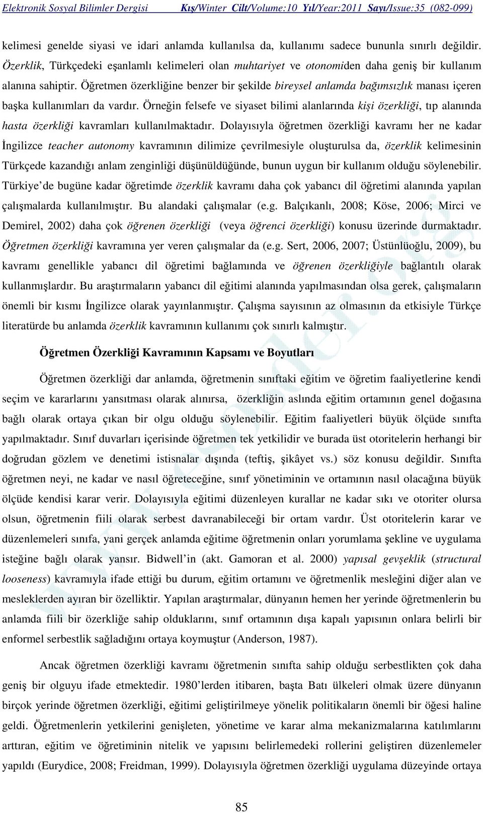 Öğretmen özerkliğine benzer bir şekilde bireysel anlamda bağımsızlık manası içeren başka kullanımları da vardır.