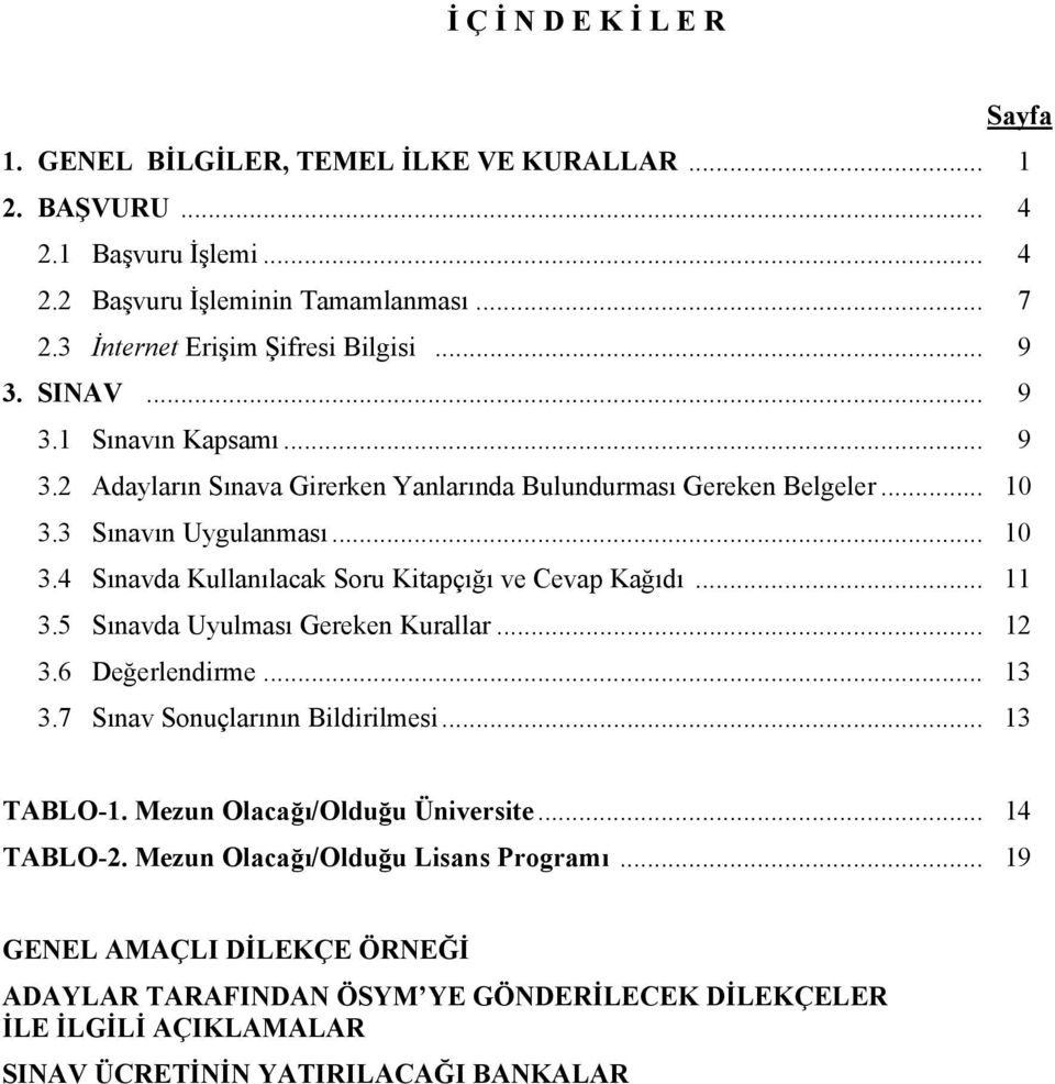 3 Sınavın Uygulanması... 10 3.4 Sınavda Kullanılacak Soru Kitapçığı ve Cevap Kağıdı... 11 3.5 Sınavda Uyulması Gereken Kurallar... 12 3.6 Değerlendirme... 13 3.