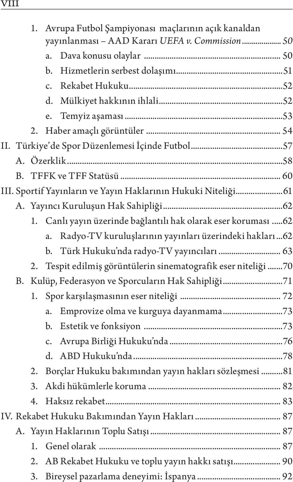 Sportif Yayınların ve Yayın Haklarının Hukuki Niteliği...61 A. Yayıncı Kuruluşun Hak Sahipliği...62 1. Canlı yayın üzerinde bağlantılı hak olarak eser koruması...62 a.