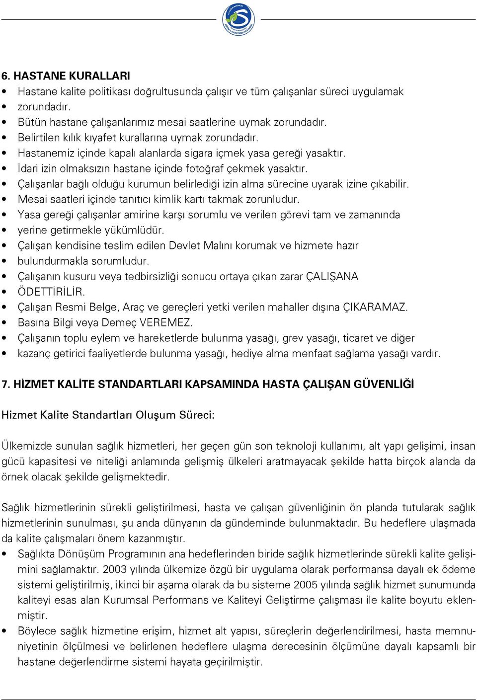 Çalışanlar bağlı olduğu kurumun belirlediği izin alma sürecine uyarak izine çıkabilir. Mesai saatleri içinde tanıtıcı kimlik kartı takmak zorunludur.