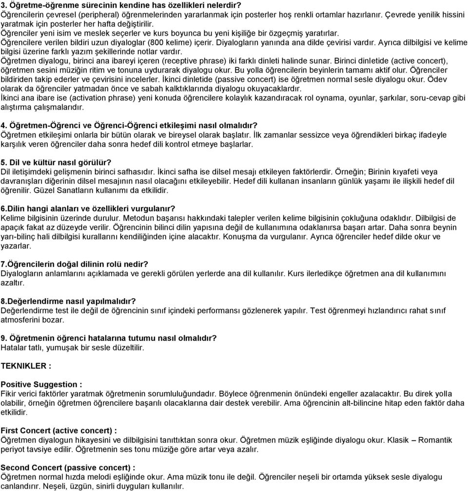 Öğrencilere verilen bildiri uzun diyaloglar (800 kelime) içerir. Diyalogların yanında ana dilde çevirisi vardır. Ayrıca dilbilgisi ve kelime bilgisi üzerine farklı yazım şekillerinde notlar vardır.