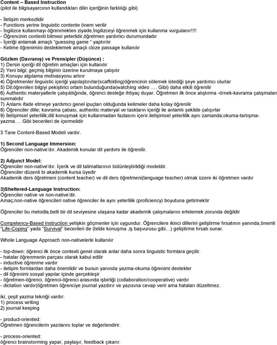 !!! - Öğrencinin contenti bilmesi yeterlidir,öğretmen yardımcı durumundadır - İçeriği anlamak amaçlı guessing game yaptırılır - Kelime öğrenimini desteklemek amaçlı cloze passage kullanılır Gözlem