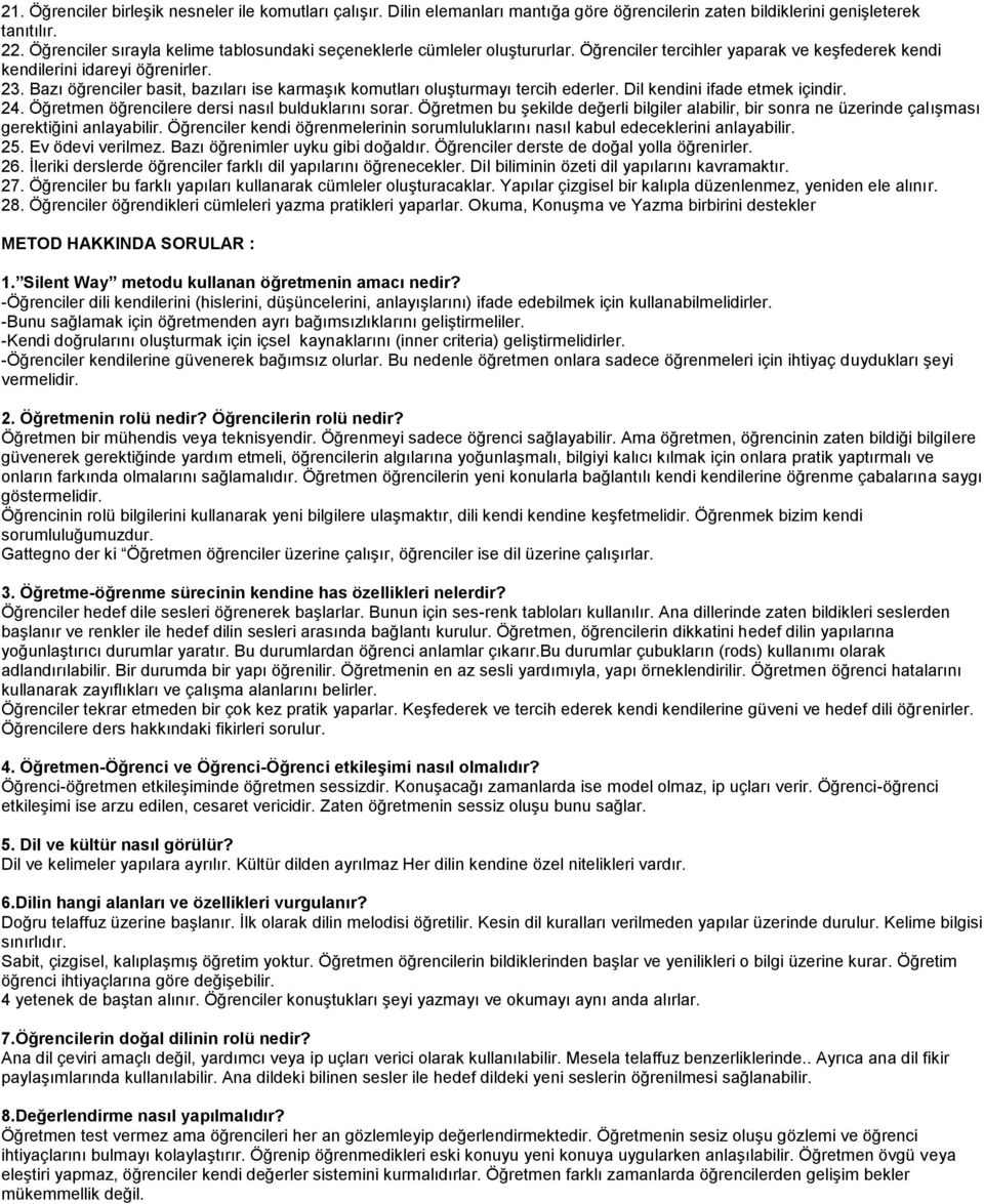 Bazı öğrenciler basit, bazıları ise karmaşık komutları oluşturmayı tercih ederler. Dil kendini ifade etmek içindir. 24. Öğretmen öğrencilere dersi nasıl bulduklarını sorar.