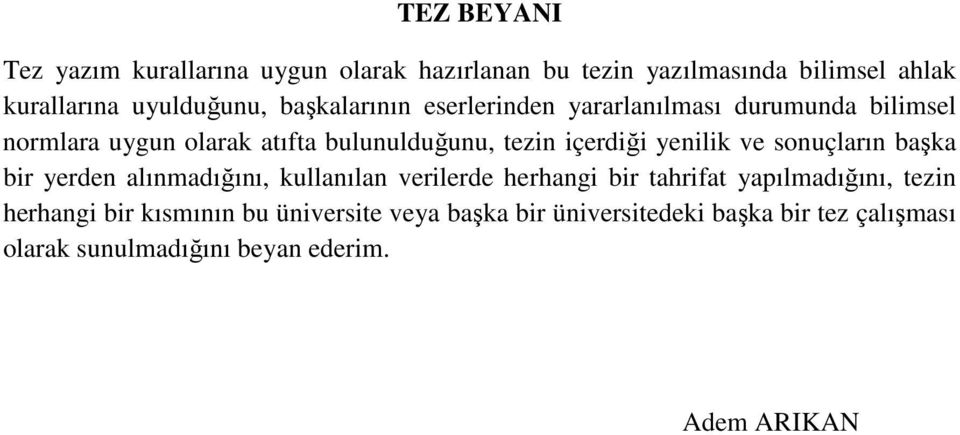 yenilik ve sonuçların başka bir yerden alınmadığını, kullanılan verilerde herhangi bir tahrifat yapılmadığını, tezin