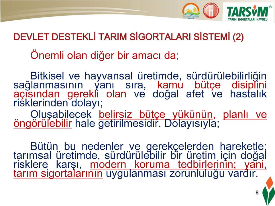 belirsiz bütçe yükünün, planlı ve öngörülebilir hale getirilmesidir.