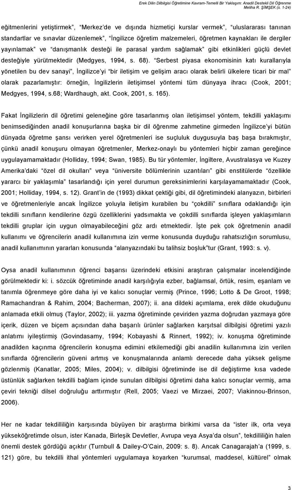 dergiler yayınlamak ve danışmanlık desteği ile parasal yardım sağlamak gibi etkinlikleri güçlü devlet desteğiyle yürütmektedir (Medgyes, 1994, s. 68).