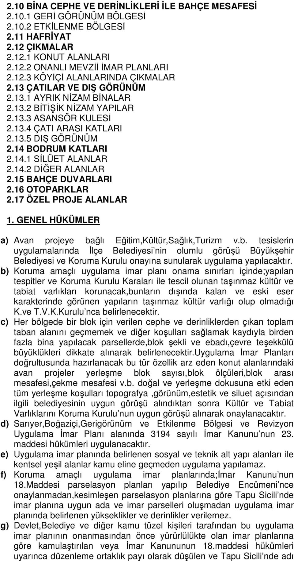 15 BAHÇE DUVARLARI 2.16 OTOPARKLAR 2.17 ÖZEL PROJE ALANLAR 1. GENEL HÜKÜMLER a) Avan projeye ba