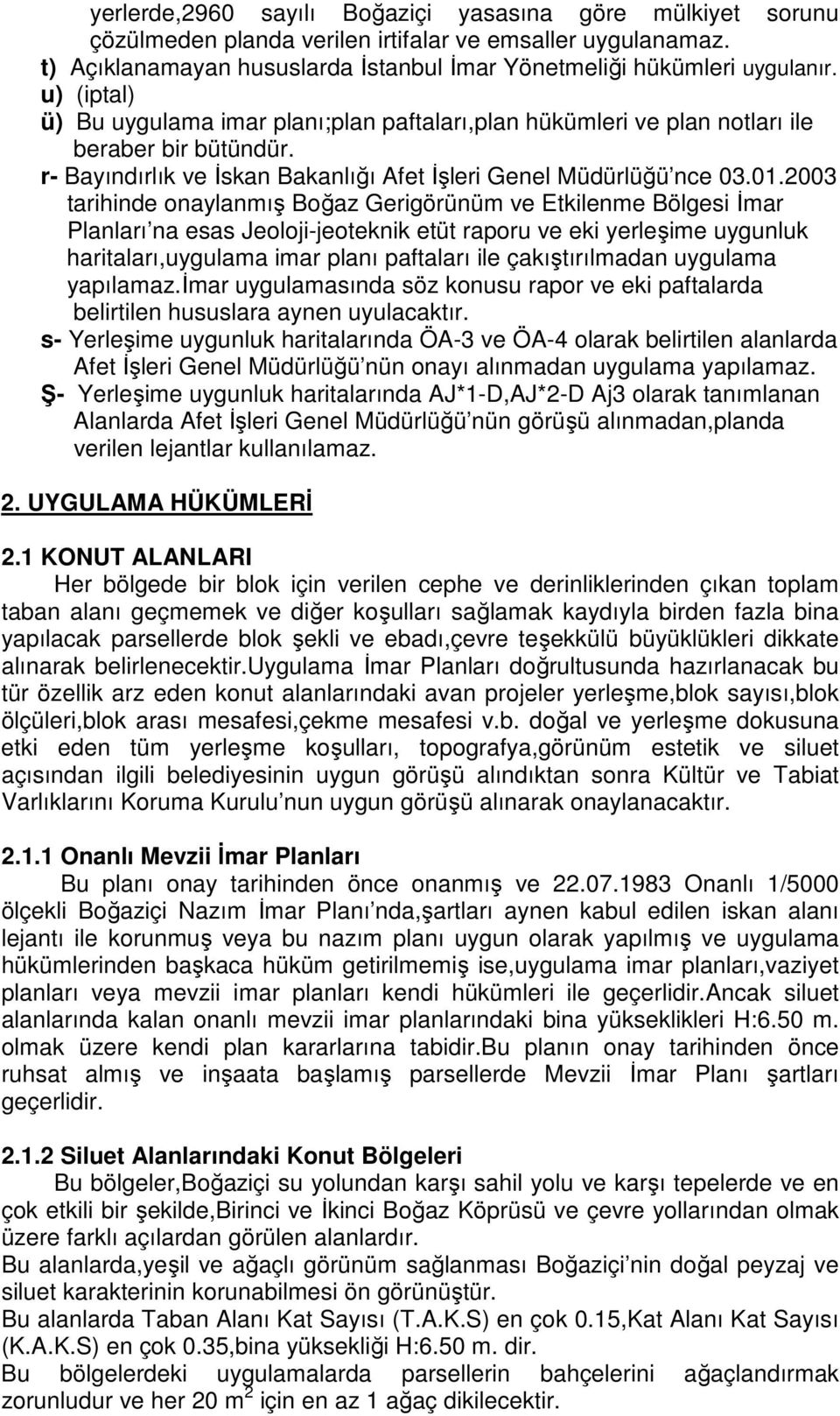 2003 tarihinde onaylanmış Boğaz Gerigörünüm ve Etkilenme Bölgesi İmar Planları na esas Jeoloji-jeoteknik etüt raporu ve eki yerleşime uygunluk haritaları,uygulama imar planı paftaları ile