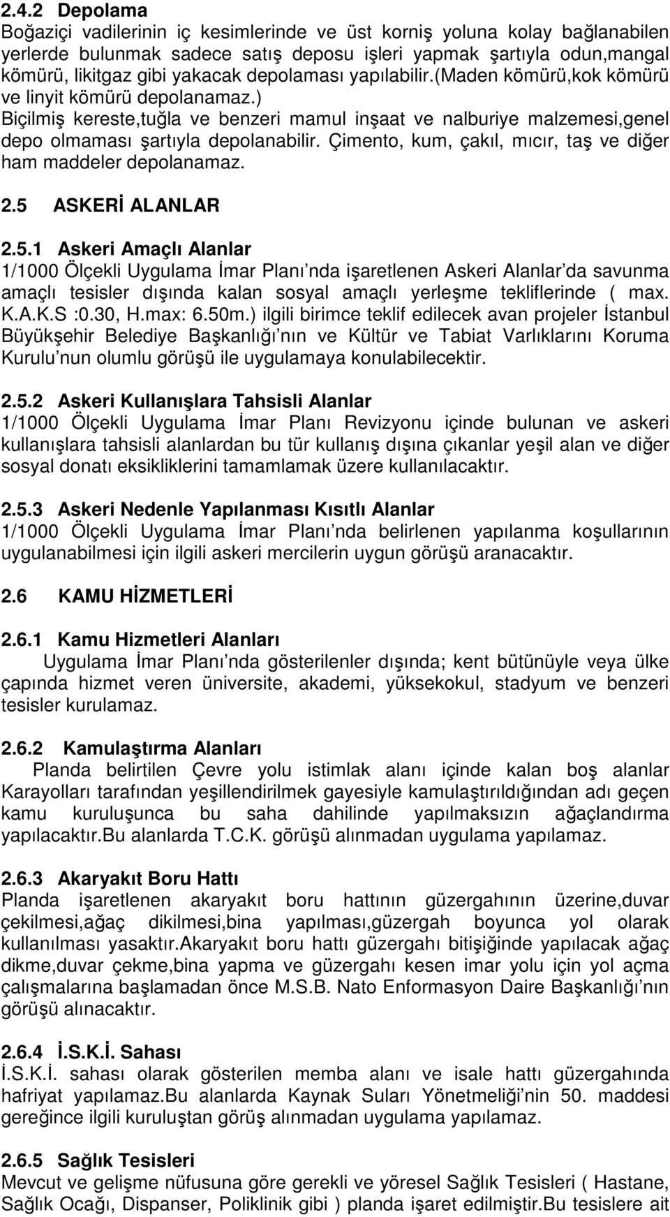 Çimento, kum, çakıl, mıcır, taş ve diğer ham maddeler depolanamaz. 2.5 