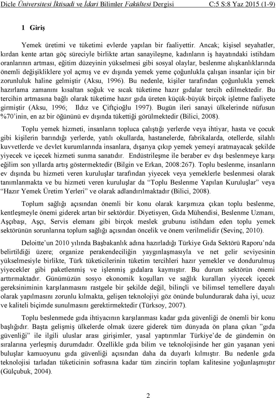 beslenme alışkanlıklarında önemli değişikliklere yol açmış ve ev dışında yemek yeme çoğunlukla çalışan insanlar için bir zorunluluk haline gelmiştir (Aksu, 1996).