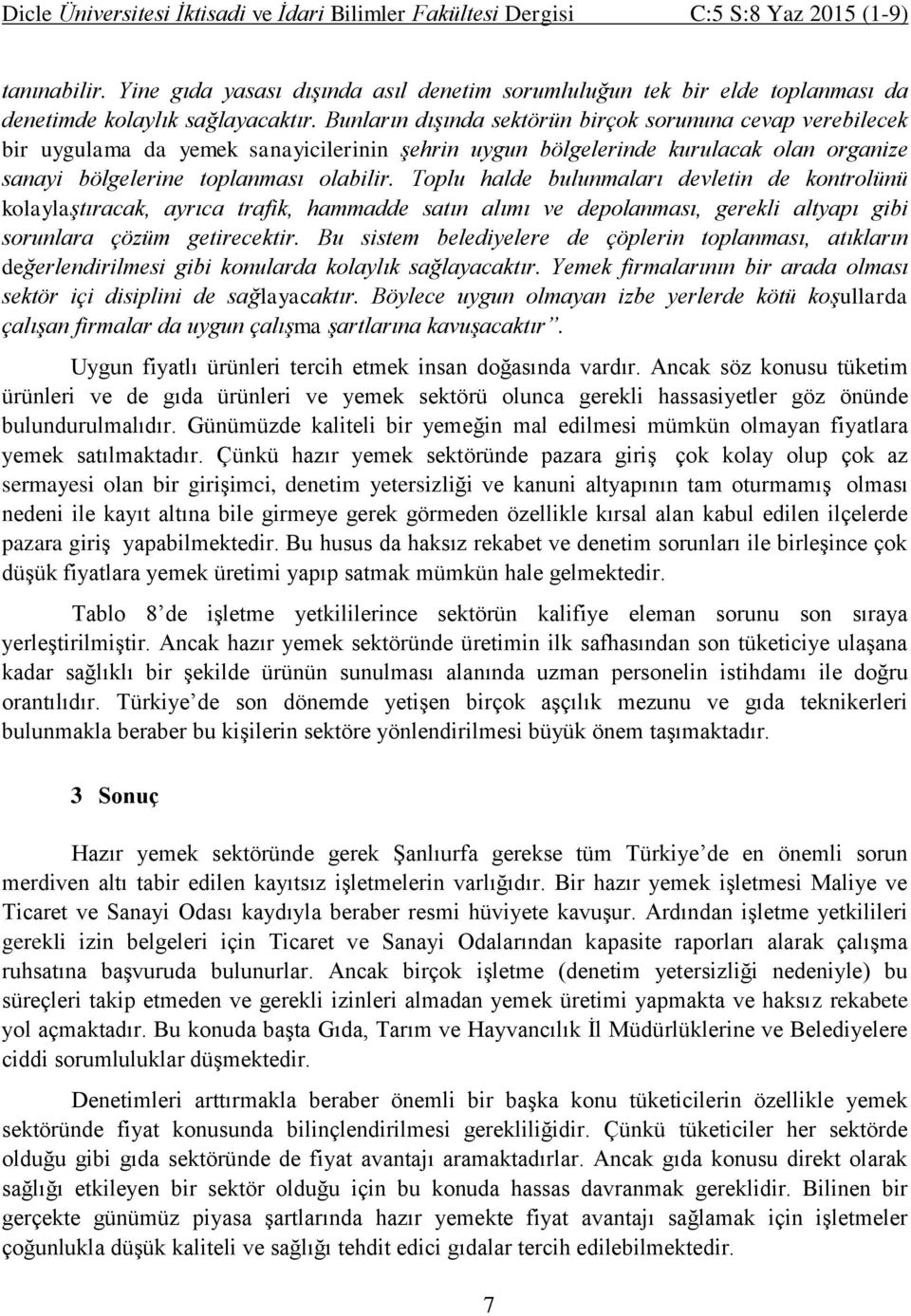 Toplu halde bulunmaları devletin de kontrolünü kolaylaştıracak, ayrıca trafik, hammadde satın alımı ve depolanması, gerekli altyapı gibi sorunlara çözüm getirecektir.