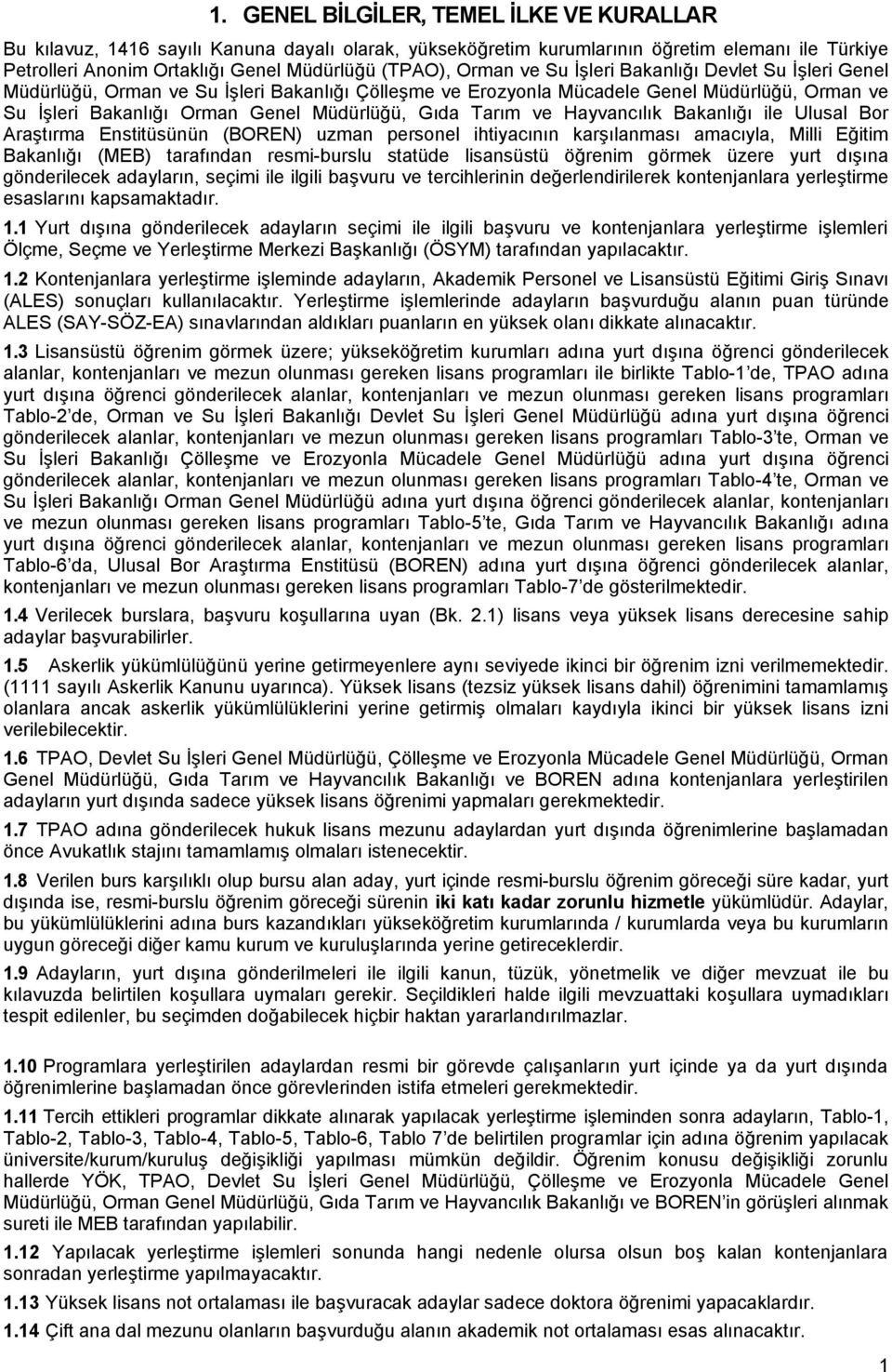 Tarım ve Hayvancılık Bakanlığı ile Ulusal Bor Araştırma Enstitüsünün (BOREN) uzman personel ihtiyacının karşılanması amacıyla, Milli Eğitim Bakanlığı (MEB) tarafından resmi-burslu statüde lisansüstü