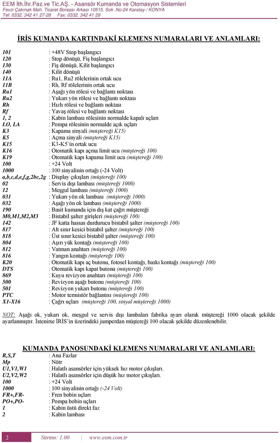 şağı yön rölesi ve bağlantı noktası u : Yukarı yön rölesi ve bağlantı noktası h : ızlı rölesi ve bağlantı noktası : Yavaş rölesi ve bağlantı noktası, : Kabin lambası rölesinin normale kapalı uçları