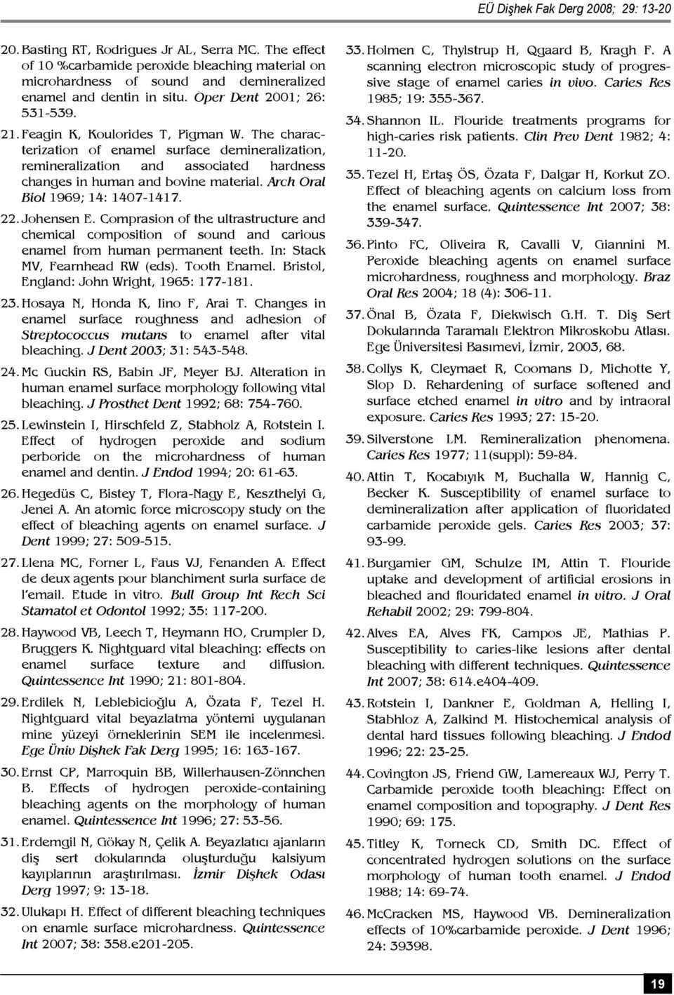 The characterization of enamel surface demineralization, remineralization and associated hardness changes in human and bovine material. Arch Oral Biol 1969; 14: 1407-1417. 22. Johensen E.