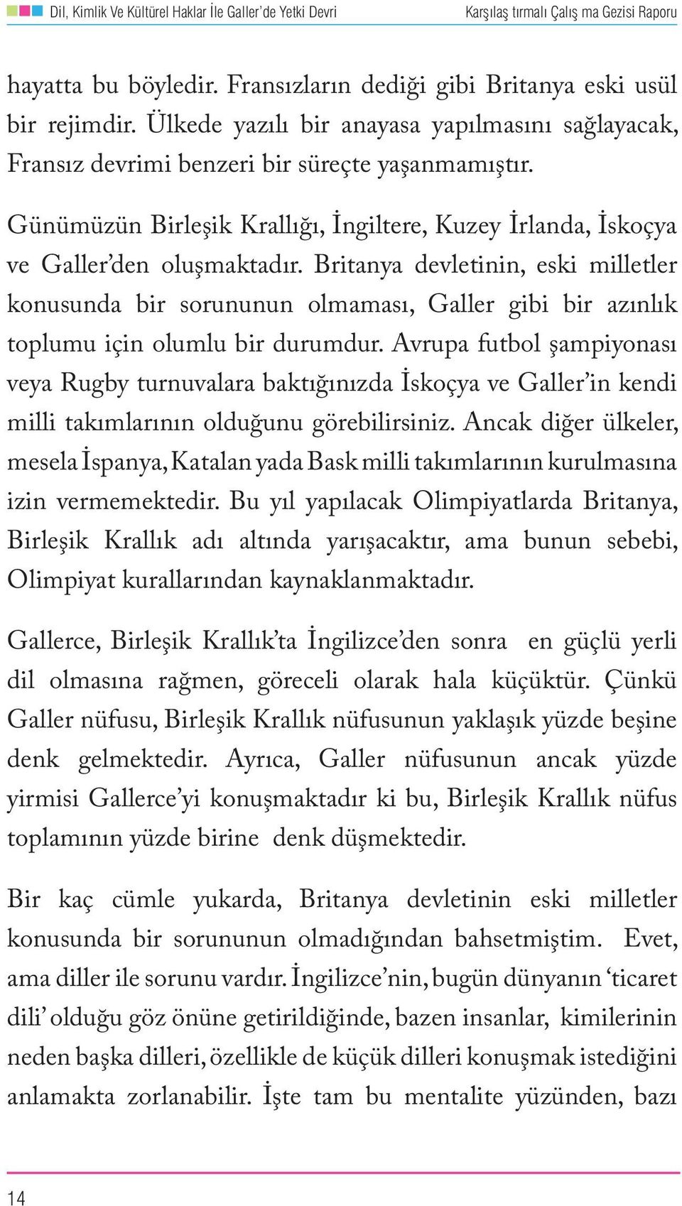 Britanya devletinin, eski milletler konusunda bir sorununun olmaması, Galler gibi bir azınlık toplumu için olumlu bir durumdur.