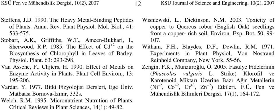 99. Effect of Metals on Enzyme Activity in Plants. Plant Cell Environ., : 9-6. Vardar, Y. 977. Bitki Fizyolojisi Dersleri, Ege Üniv. Matbaası Bornova-Đzmir, s. Welch, R.M. 99.