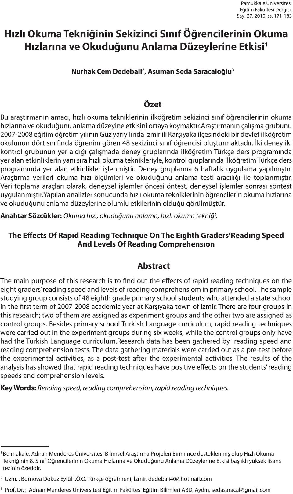hızlı okuma tekniklerinin ilköğretim sekizinci sınıf öğrencilerinin okuma hızlarına ve okuduğunu anlama düzeyine etkisini ortaya koymaktır.