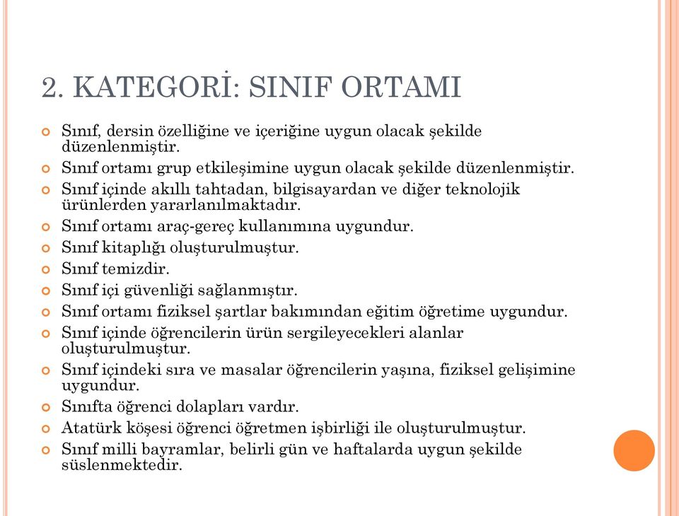 Sınıf içi güvenliği sağlanmıştır. Sınıf ortamı fiziksel şartlar bakımından eğitim öğretime uygundur. Sınıf içinde öğrencilerin ürün sergileyecekleri alanlar oluşturulmuştur.