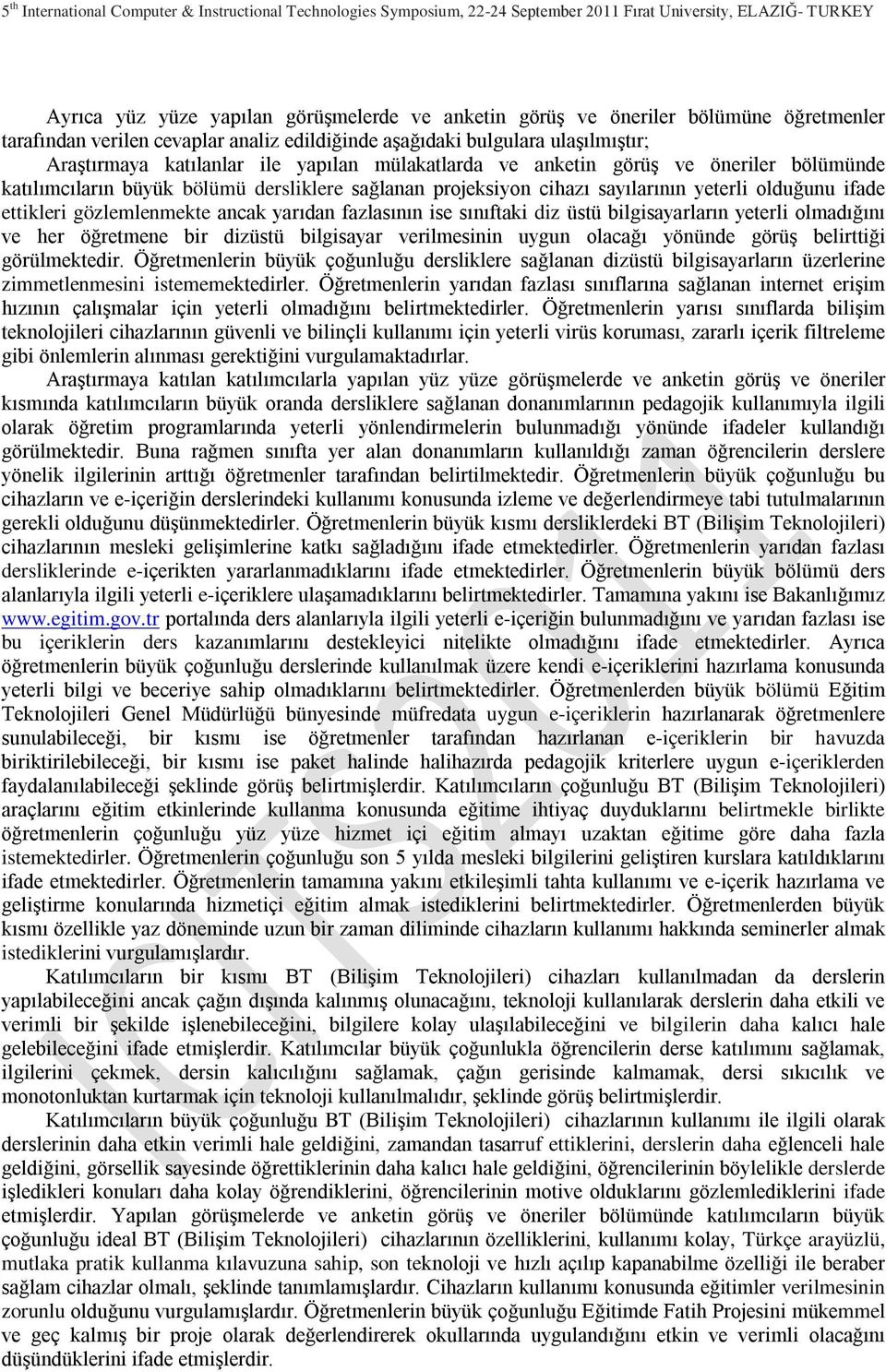 yarıdan fazlasının ise sınıftaki diz üstü bilgisayarların yeterli olmadığını ve her öğretmene bir dizüstü bilgisayar verilmesinin uygun olacağı yönünde görüş belirttiği görülmektedir.