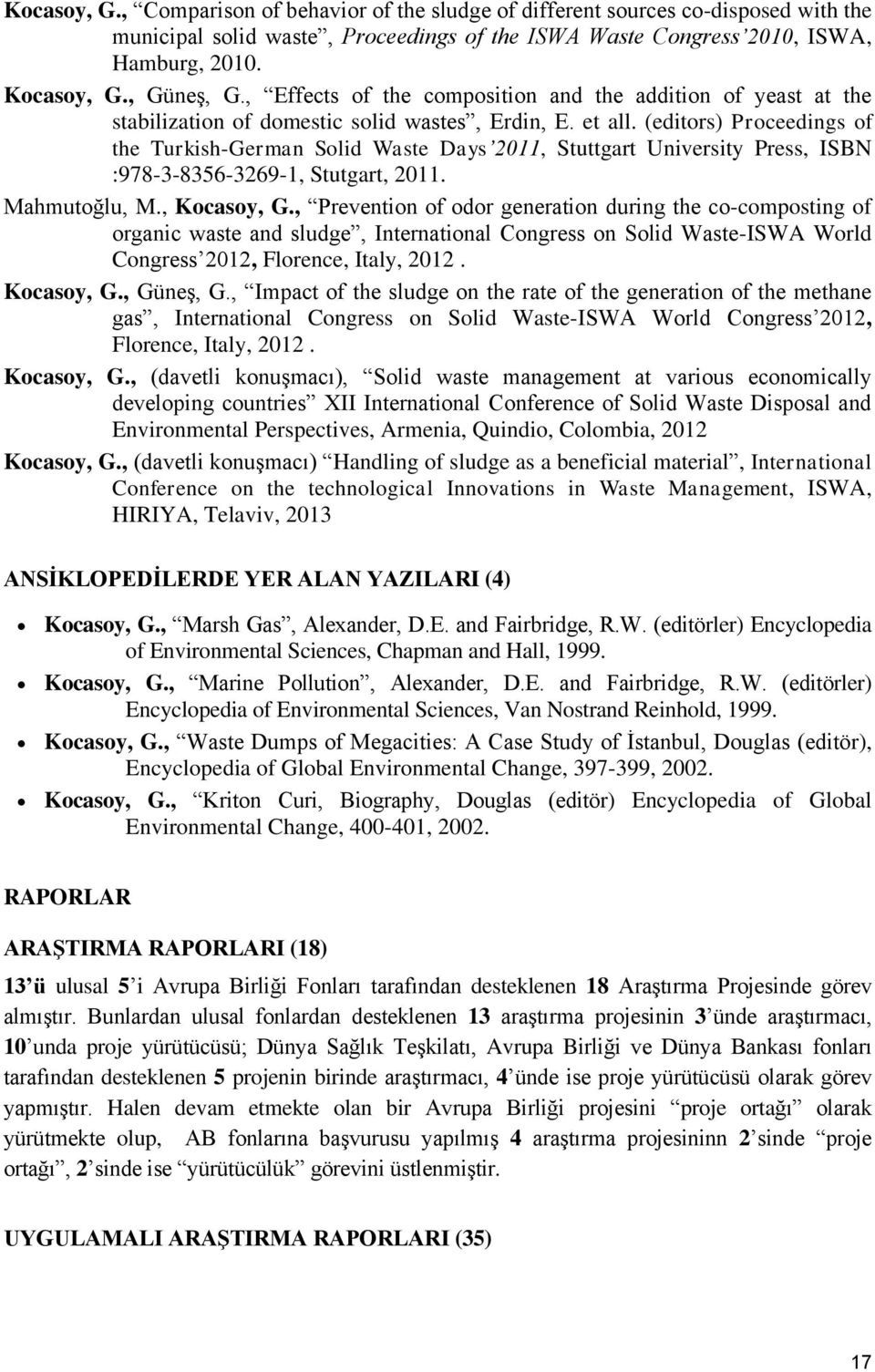 (editors) Proceedings of the Turkish-German Solid Waste Days 2011, Stuttgart University Press, ISBN :978-3-8356-3269-1, Stutgart, 2011. Mahmutoğlu, M., Kocasoy, G.