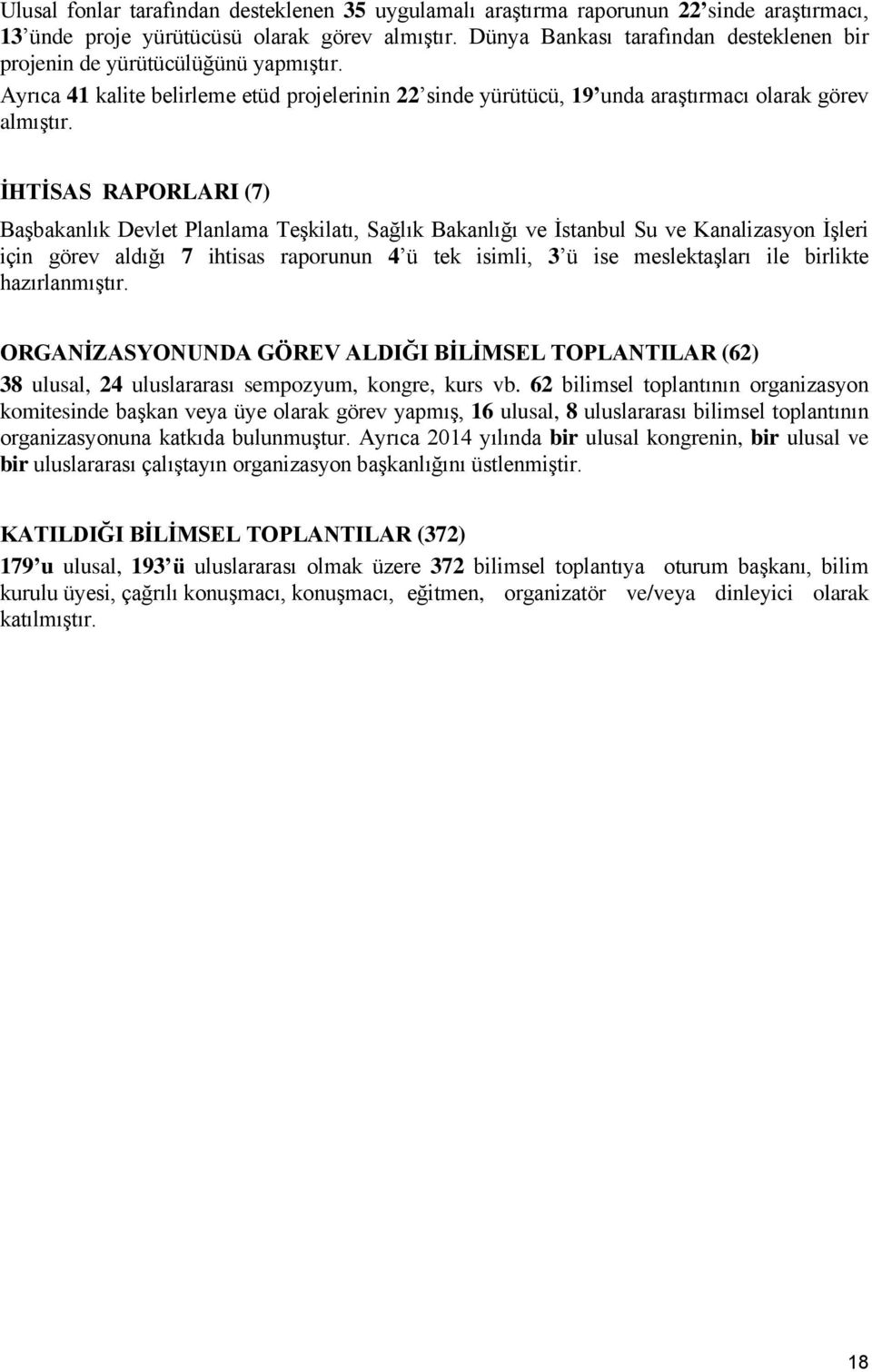 İHTİSAS RAPORLARI (7) Başbakanlık Devlet Planlama Teşkilatı, Sağlık Bakanlığı ve İstanbul Su ve Kanalizasyon İşleri için görev aldığı 7 ihtisas raporunun 4 ü tek isimli, 3 ü ise meslektaşları ile