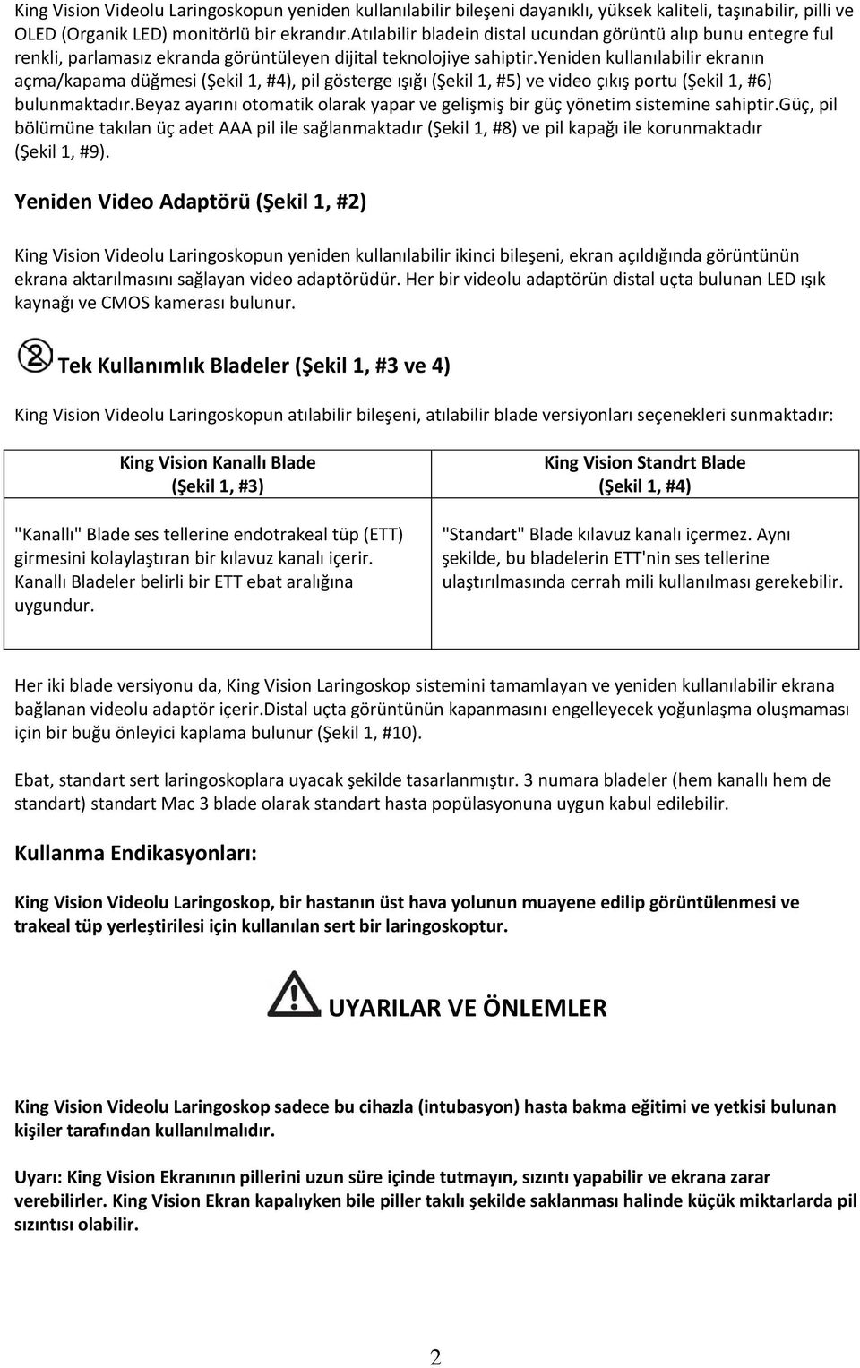 yeniden kullanılabilir ekranın açma/kapama düğmesi (Şekil 1, #4), pil gösterge ışığı (Şekil 1, #5) ve video çıkış portu (Şekil 1, #6) bulunmaktadır.