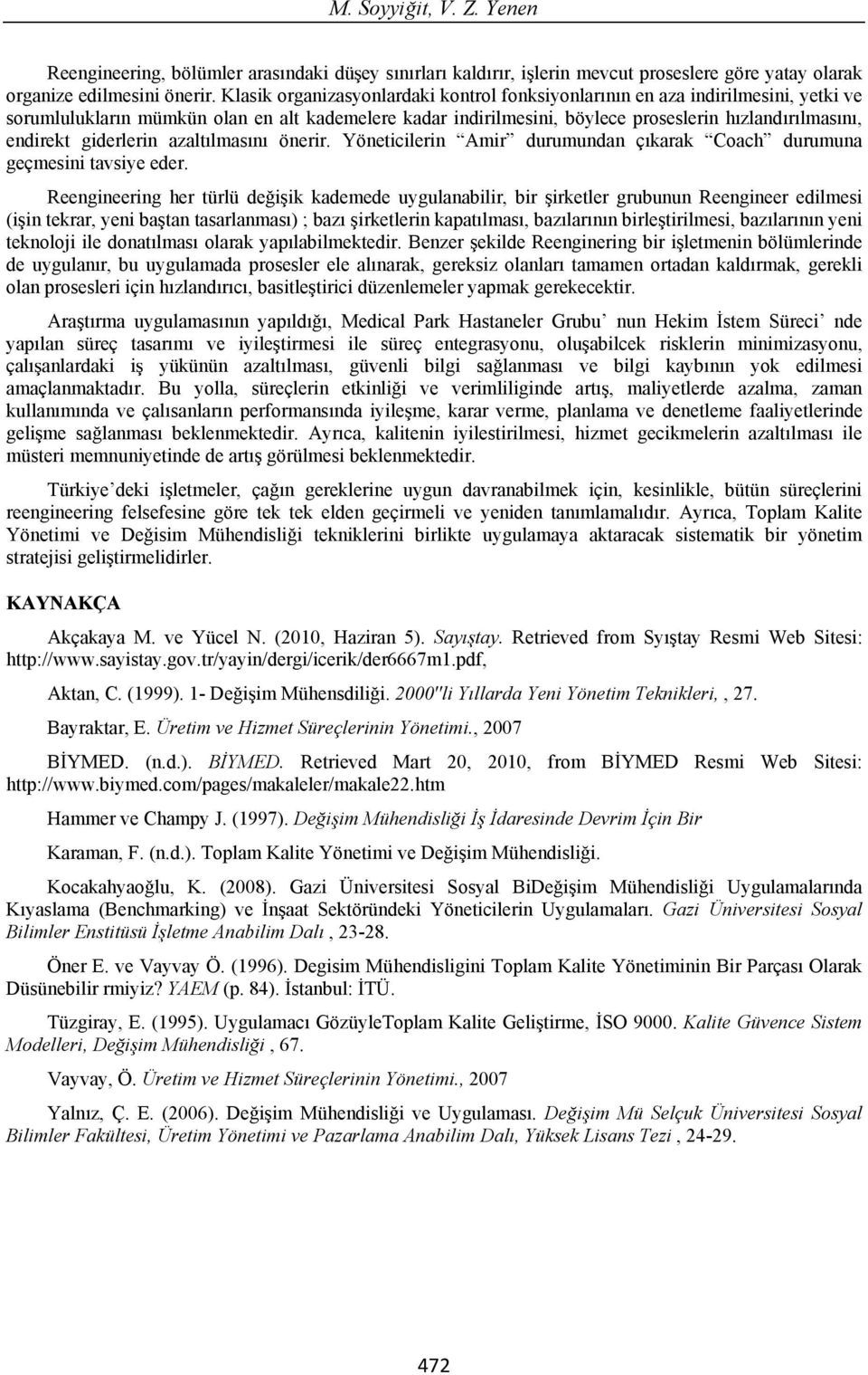 giderlerin azalt lmas n önerir. Yöneticilerin Amir durumundan ç karak Coach durumuna geçmesini tavsiye eder.