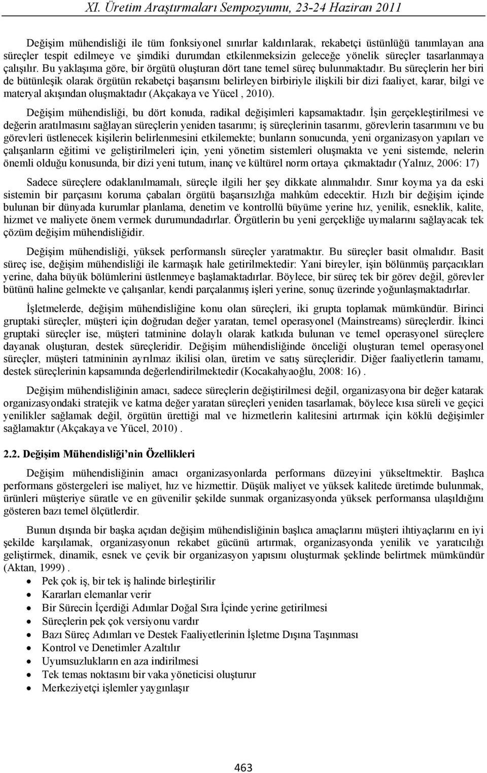 Bu süreçlerin her biri de bütünle ik olarak örgütün rekabetçi ba ar s n belirleyen birbiriyle ili kili bir dizi faaliyet, karar, bilgi ve materyal ak ndan olu maktad r (Akçakaya ve Yücel, 2010).