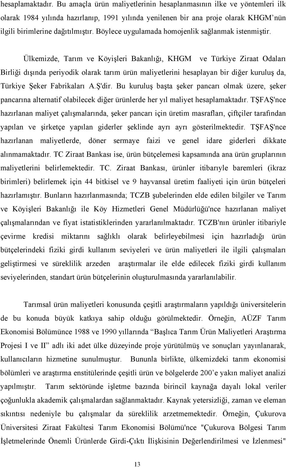 Böylece uygulamada homojenlik sağlanmak istenmiştir.