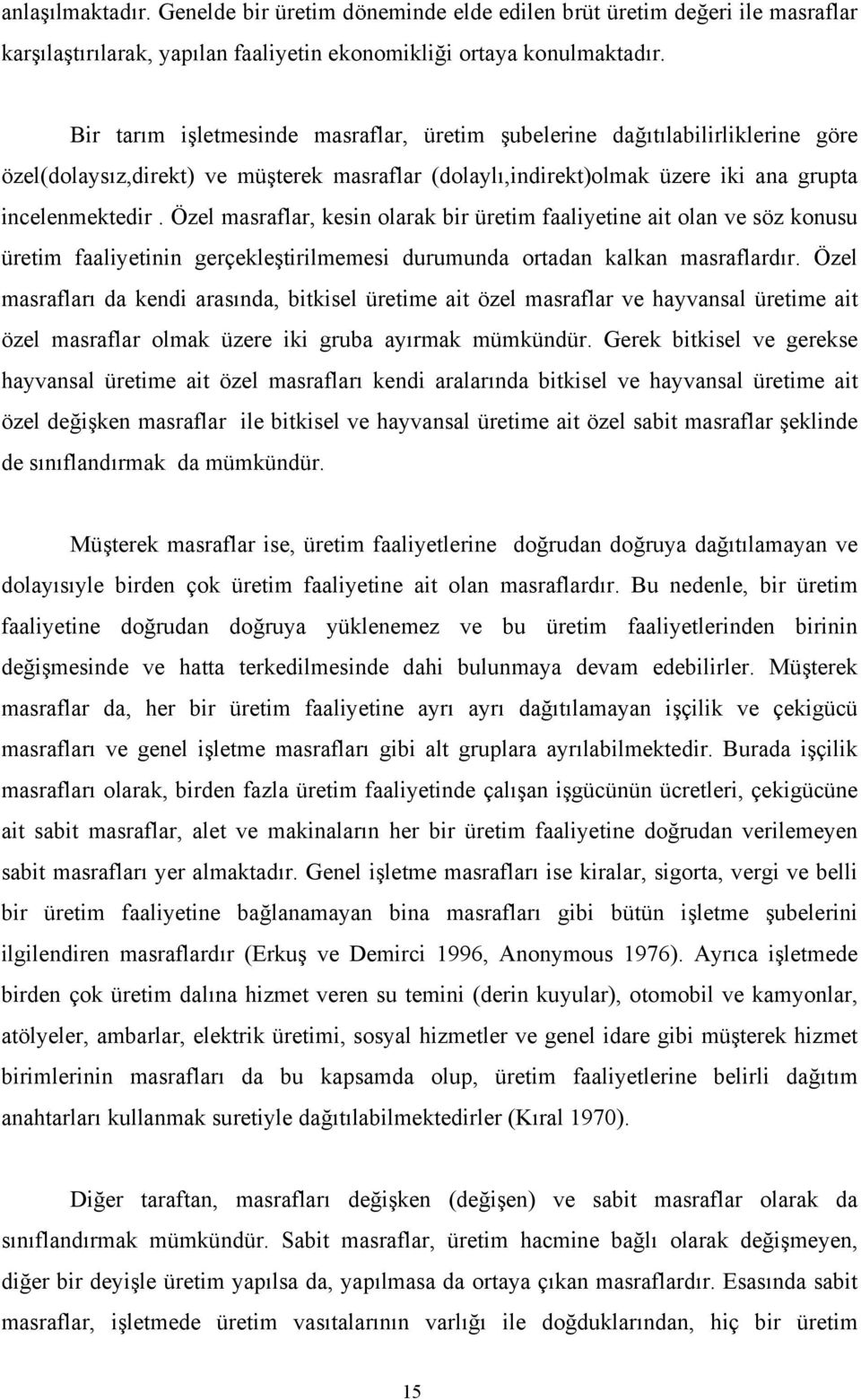 Özel masraflar, kesin olarak bir üretim faaliyetine ait olan ve söz konusu üretim faaliyetinin gerçekleştirilmemesi durumunda ortadan kalkan masraflardır.