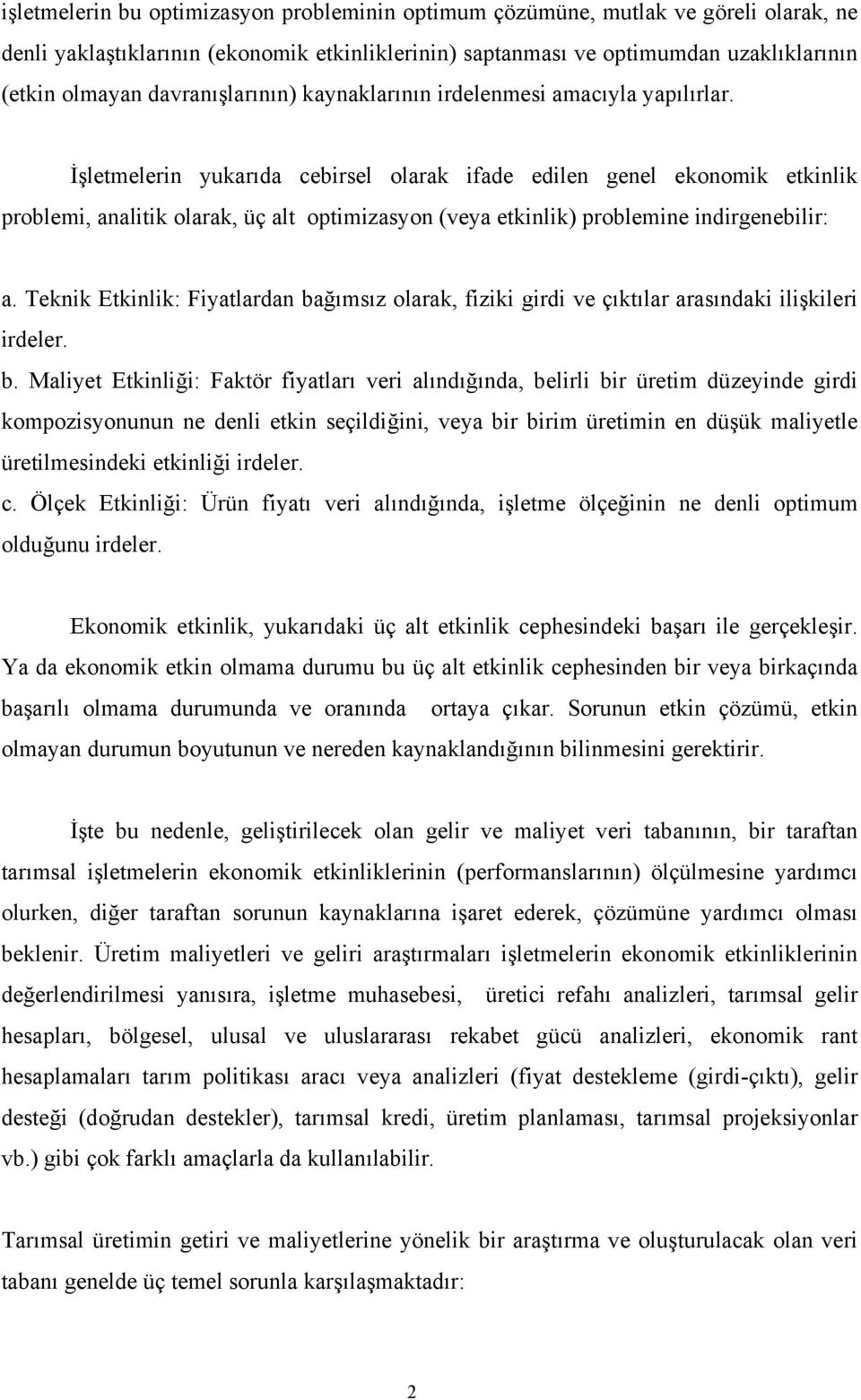 İşletmelerin yukarıda cebirsel olarak ifade edilen genel ekonomik etkinlik problemi, analitik olarak, üç alt optimizasyon (veya etkinlik) problemine indirgenebilir: a.