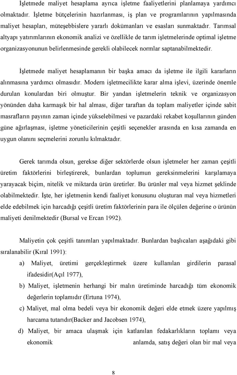 Tarımsal altyapı yatırımlarının ekonomik analizi ve özellikle de tarım işletmelerinde optimal işletme organizasyonunun belirlenmesinde gerekli olabilecek normlar saptanabilmektedir.