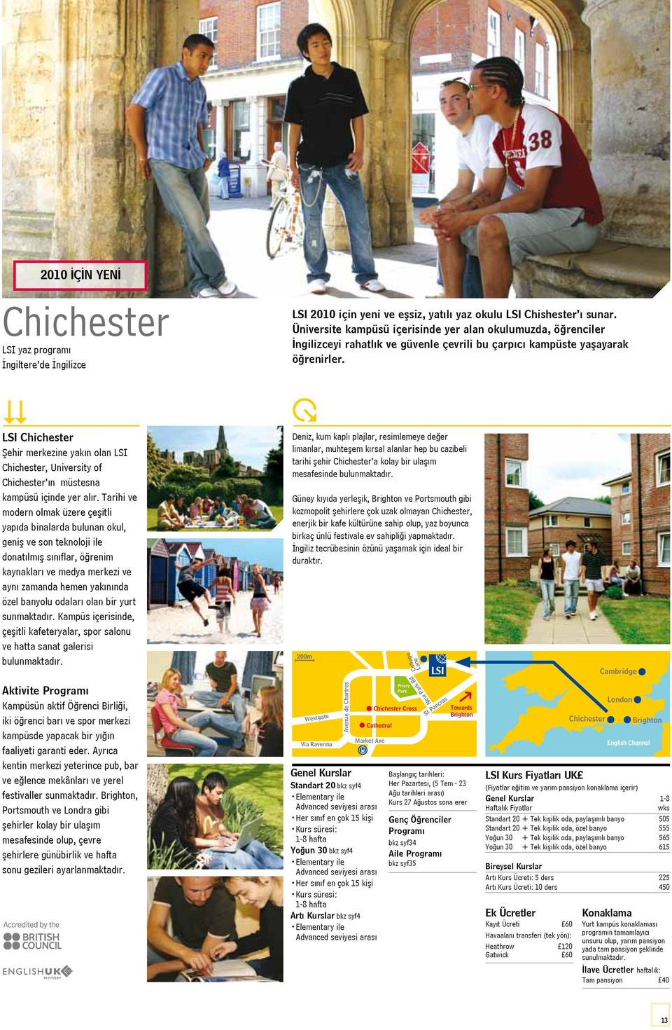 LSI Chichester Şehir merkezine yakın olan LSI Chichester, University of Chichester ın müstesna kampüsü içinde yer alır.