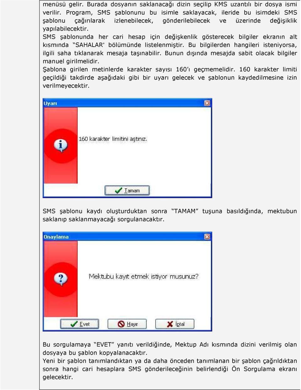 SMS şablonunda her cari hesap için değişkenlik gösterecek bilgiler ekranın alt kısmında SAHALAR bölümünde listelenmiştir.