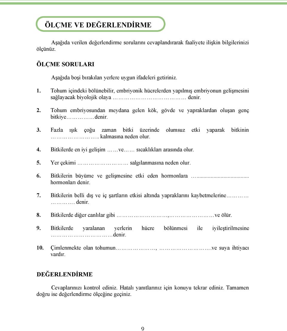 Tohum embriyosundan meydana gelen kök, gövde ve yapraklardan oluşan genñ bitkiye denir. 3. Fazla ışık Ñoğu zaman bitki Ézerinde olumsuz etki yaparak bitkinin.. kalmasına neden olur. 4.