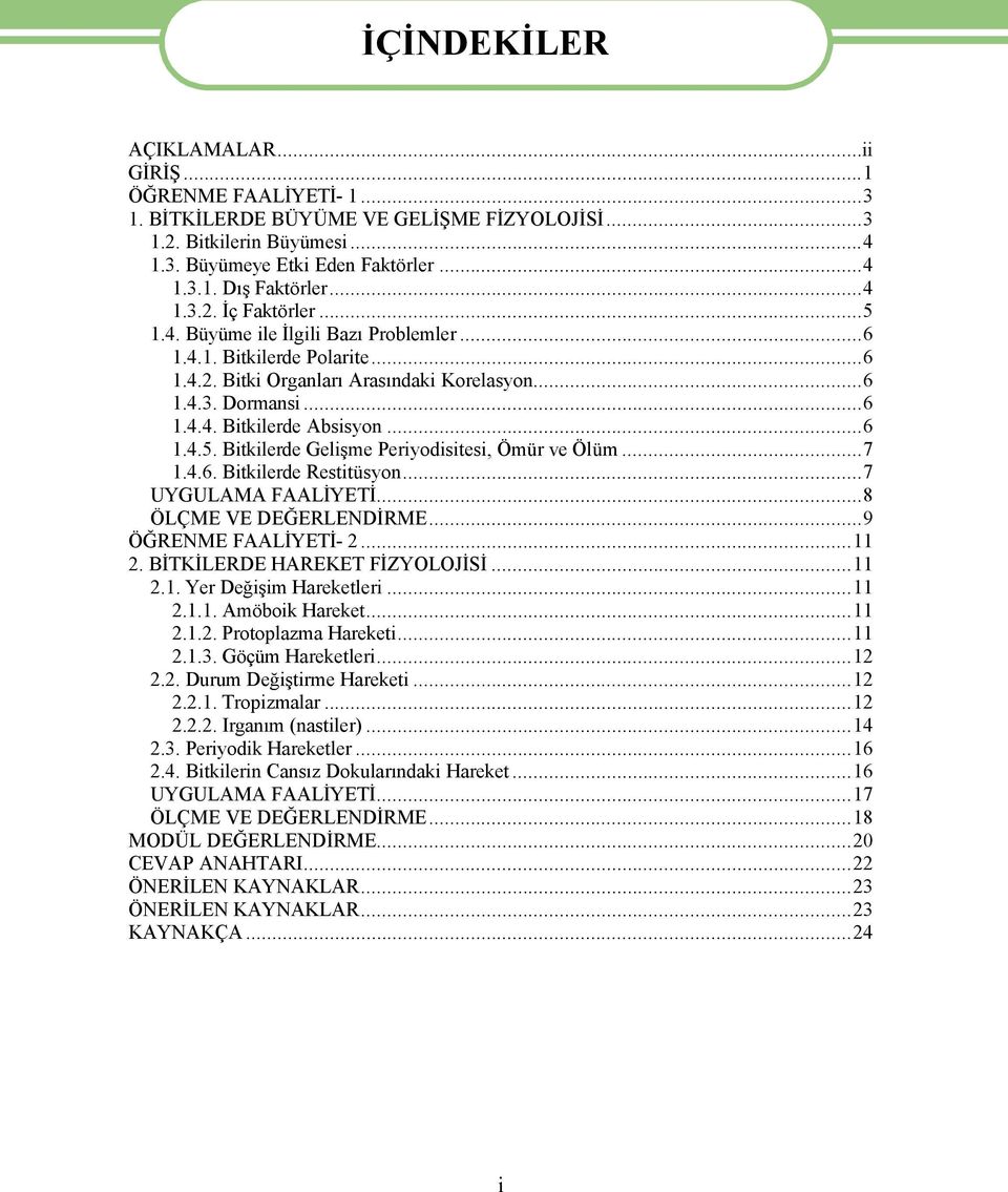 ..6 1.4.5. Bitkilerde Gelişme Periyodisitesi, ÜmÉr ve ÜlÉm...7 1.4.6. Bitkilerde RestitÉsyon...7 UYGULAMA FAALİYETİ...8 ÜLáME VE DEĞERLENDİRME...9 ÜĞRENME FAALİYETİ- 2...11 2.