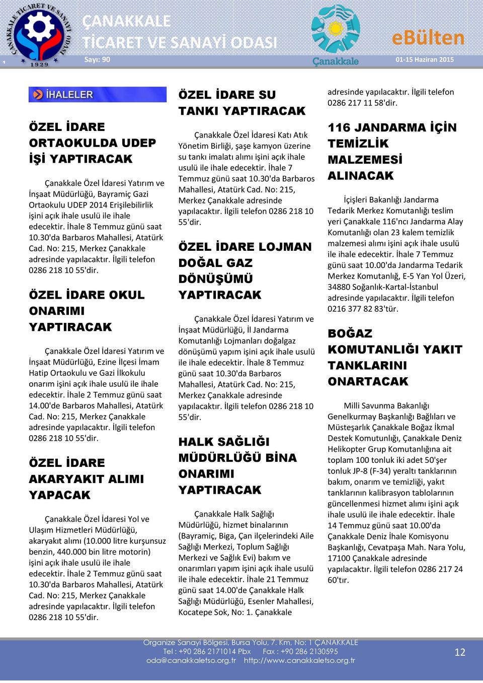 ÖZEL İDARE OKUL ONARIMI YAPTIRACAK Çanakkale Özel İdaresi Yatırım ve İnşaat Müdürlüğü, Ezine İlçesi İmam Hatip Ortaokulu ve Gazi İlkokulu onarım işini açık ihale usulü ile ihale edecektir.